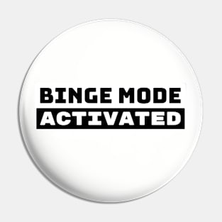 Binge Mode Activated Pin