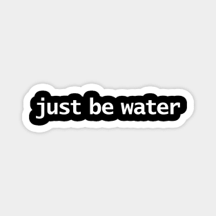 Just Be Water Minimal Typography Magnet