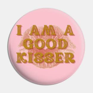 I AM A GOOD KISSER Pin