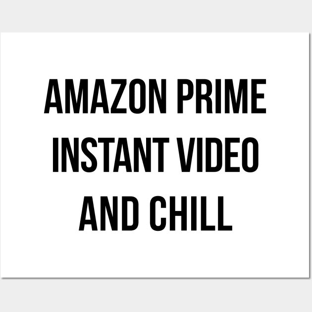 Prime Instant Video and Chill - Netflix And Chill - Posters