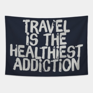 Travel is the Healthiest Addiction (grey text) Tapestry