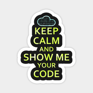Keep Calm And Show Me Your Code Magnet