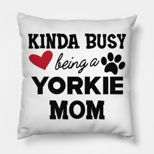 Yorkie Dog - Kinda busy being a yorkie mom Pillow