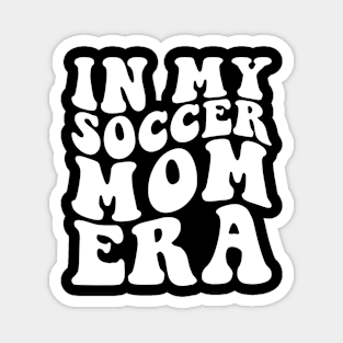 In my Soccer Mom Era Magnet