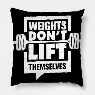 Weights Don't Lift Themselves Pillow