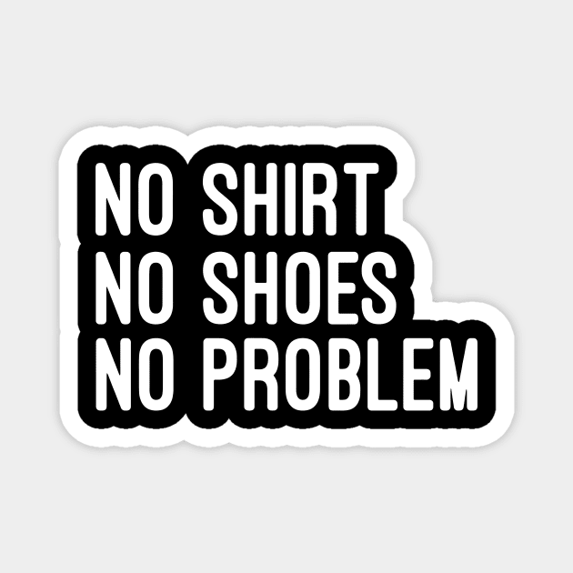 no shoes no shirt no problem Magnet by FionaGisellsde