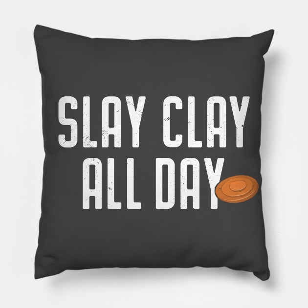 Skeet Shooting Shirt Slay Clay All Day Trap Clay Piegeon Pillow by Uinta Trading