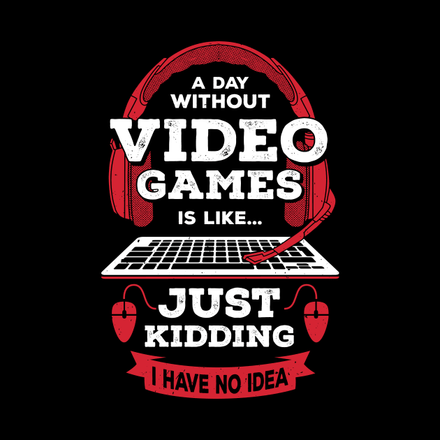 A Day Without Video Games Is Like by Dolde08