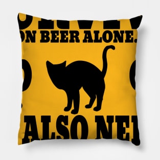 " A Man Cannot Survive On Beer Alone, He Also Needs A Cat" Pillow