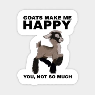 Goats Make Me Happy, You Not So Much - Goat Simulator Funny Magnet