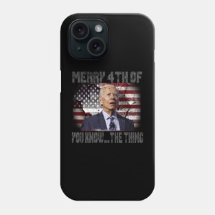 Funny Biden Confused Merry Happy 4th of You Know...The Thing Phone Case