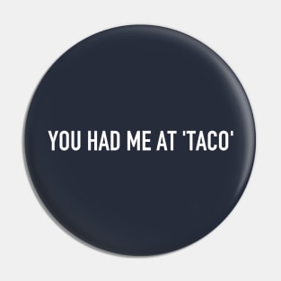 You had me at 'taco' Pin