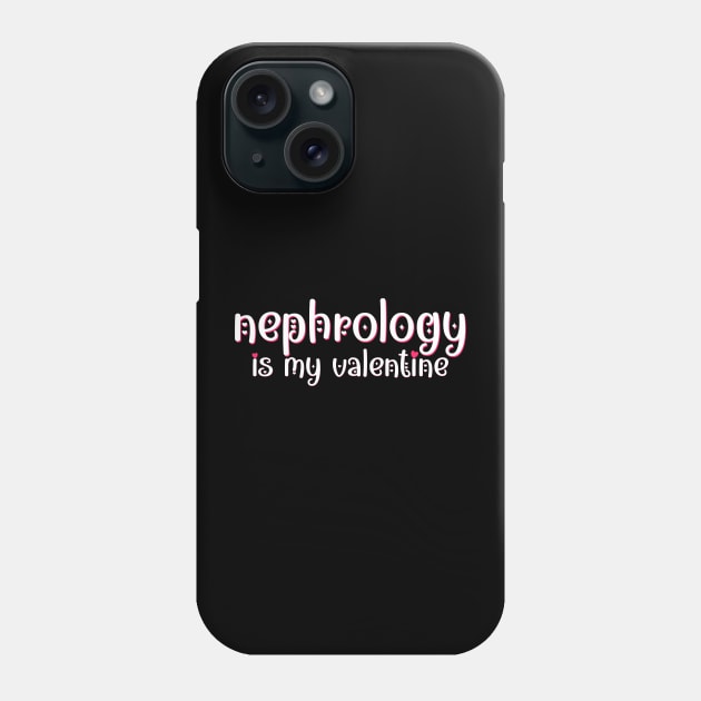 Nephrology is my Valentine Phone Case by MedicineIsHard