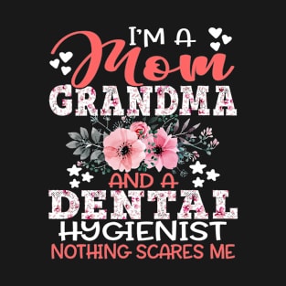 I'm Mom Grandma Dental Hygienist Nothing Scares Me Floral Dentist Mother Gift T-Shirt