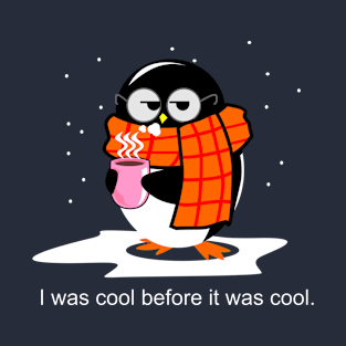 I was cool before it was cool. T-Shirt