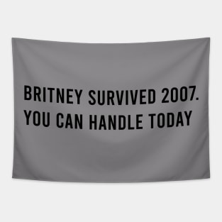 Britney survived 2007 you can handle today Tapestry