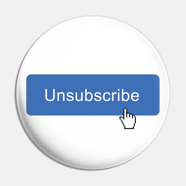 Unsubscribe Pin by DemShirtsTho