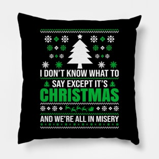 I don't know what to say  Except It's Christmas and we are all in misery Pillow