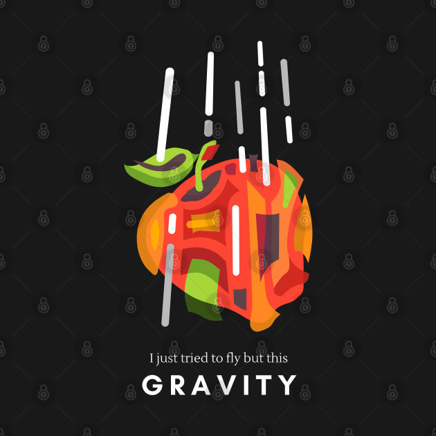 APPLE IS FALLING BECAUSE OF GRAVITY WITH A FUNNY QUOTE by STYLIZED ART