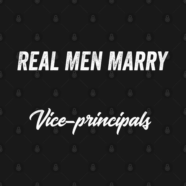 Real Men Marry Vice-principals Gift for Husband T-Shirt by Retro_Design_Threadz