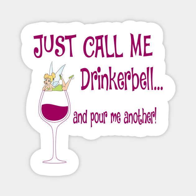 Just Call Me Drinkerbell and Pour Me Another T-Shirt Magnet by Chip and Company