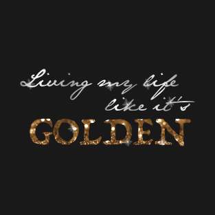 "Living My Life Like It's Golden" - Jill Scott, empowering  Lyrics T-Shirt