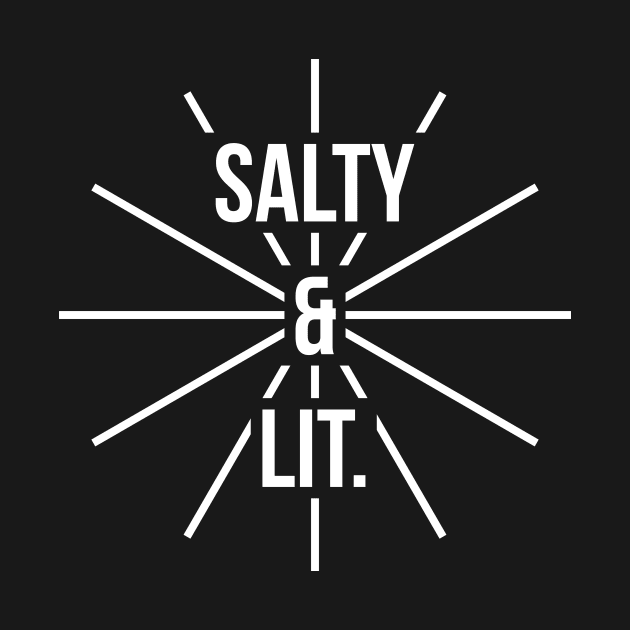 Salty and lit t-shirt by RedYolk