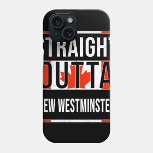 Straight Outta New Westminster - Gift for Canadian From New Westminster British Columbia Phone Case