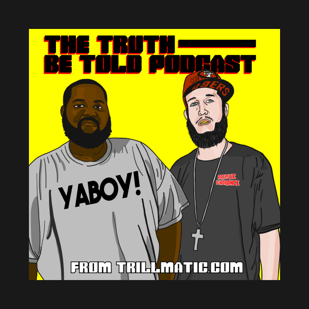 The Truth Be Told Podcast by beentrillmatic