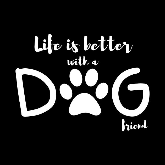 Life is better with a dog friend || Dog lovers design by TrendyEye