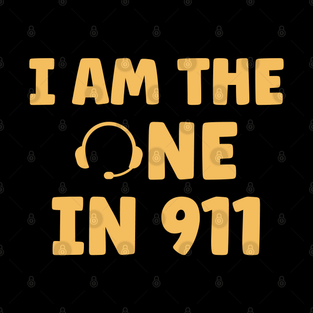 I am the One in 911 Dispatcher Gifts for Thin Gold Line First Responders by Shirts by Jamie