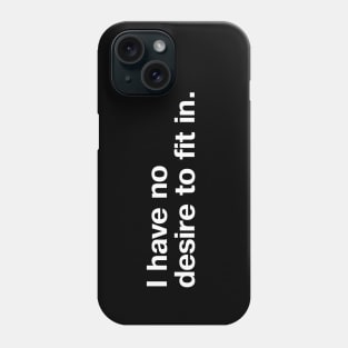 I have no desire to fit in. Phone Case