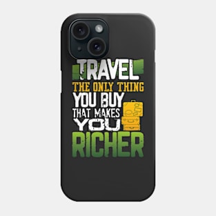 Travel, the only thing you buy that makes you richer Phone Case