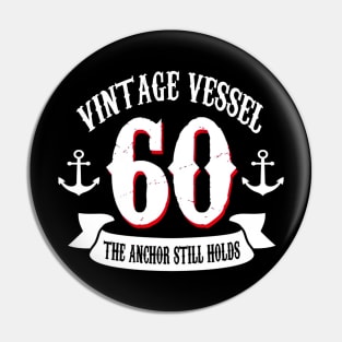 Vintage Vessel 60th Birthday The Anchor Still Holds Pin
