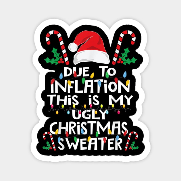 Funny Due To Inflation Ugly Christmas Sweaters For Men Women T shirt Magnet by Kelley Clothing