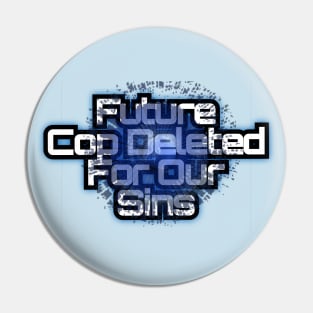 Future Cop Deleted For Our Holes Pin