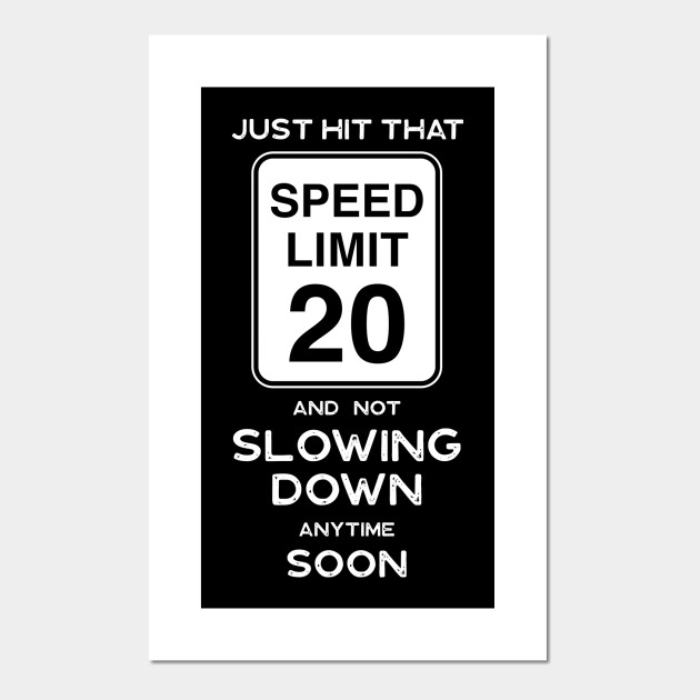 20th Birthday Gift Ideas Speed Limit 20 Sign Shirt 20th Birthday Ideas Posters And Art Prints Teepublic