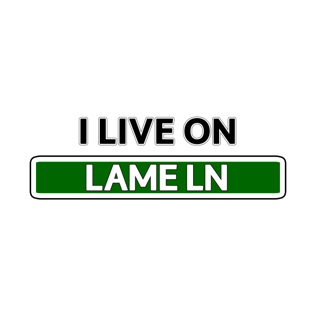 I live on Lame Ln by Mookle