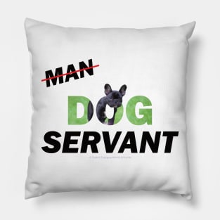 Man Dog Servant - French Bulldog oil painting word art Pillow