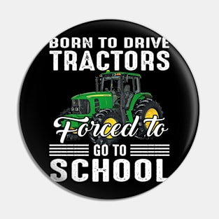 Born To Drive Tractors Forced To Go To School Pin