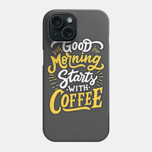 Good Morning Starts with Coffee Phone Case