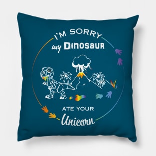 I'm sorry my Dinosaur ate your Unicorn Pillow