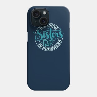 Sisters Trip Phone Case