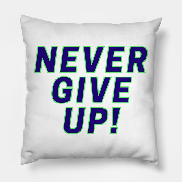 Never Give Up! Pillow by ClothingMugsAndMore