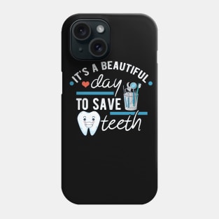 It's a Beautiful Day to Save Teeth - Funny Dental Assistant - Funny Dental Hygienist Gifts - Dentist - Tooth Health - Dentistry - Dentist Gift - Phone Case