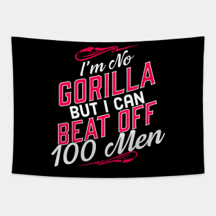 I'm No Gorilla But I Can Beat Off 100 Men Tapestry