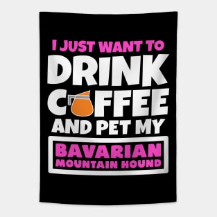 I just want to drink coffee and pet my Bavarian Mountain Hound Tapestry