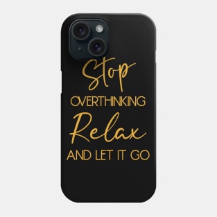 Stop overthinking. Relax and let it go Phone Case