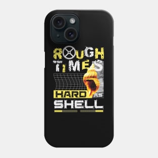 Rough Times Hard As Shell Phone Case