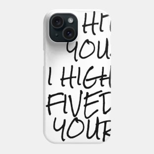 I didn't hit you I high fived your face Phone Case